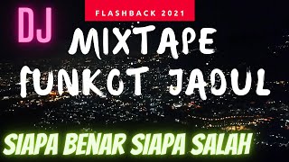 DJ JADUL SIAPA BENAR SIAPA SALAH MIXTAPE FUNKOT 2021