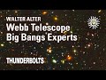 Walter Alter: Webb Telescope Big Bangs Experts | Thunderbolts