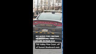911 audio of Central PA shooting that killed 15-year-old