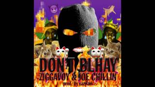 ZiggaVoy X Joe Chillin - Don't BLHAY (Prod. By EazyIAM)