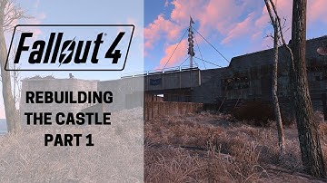 Fallout 4: Rebuilding The Castle Part 1