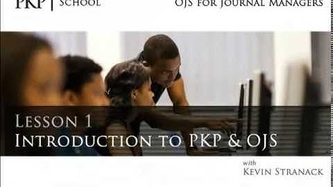 PKPSchool: OJS for Journal Managers: Introduction to PKP & OJS