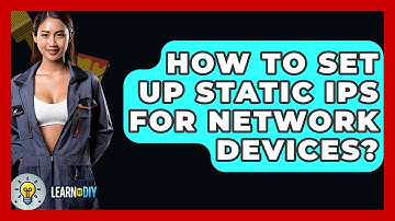 How To Set Up Static IPs For Network Devices? - LearnToDIY360.com