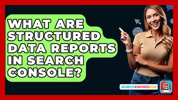 What Are Structured Data Reports In Search Console? - SearchEnginesHub.com