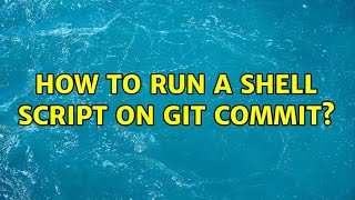 How to run a shell script on git commit?
