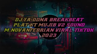 DJ YA ODNA BREAKBEAT PLAT KT MUJIB V2 SOUND M.NOVANFEBRIAN VIRAL TIKTOK 2023