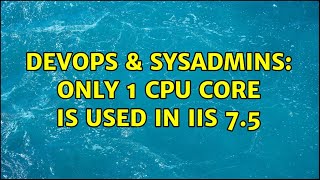 DevOps & SysAdmins: Only 1 CPU Core is used in IIS 7.5 (3 Solutions!!)