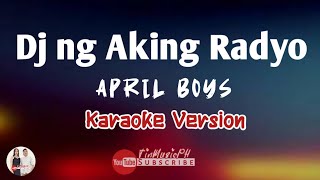 Dj ng Aking Radyo - (Karaoke) @April Boys