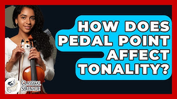 How Does Pedal Point Affect Tonality? - Classical Serenade