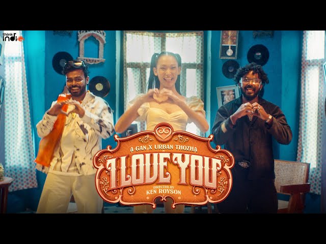 A-Gan x Urban Thozha - I Love You (Music Video) | Aasamy | Ken Royson | Think Indie class=