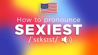How To Pronounce Sexiest (100% NATIVE Speaker!!)