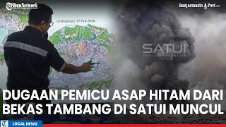 Viral Detik-Detik Asap Hitam Muncul Dari Bekas Tambang Di Satui Tanahbumbu, Ini Dugaan Pemicunya