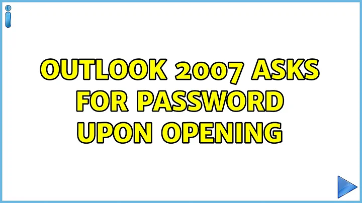 Outlook 2007 asks for password upon opening (4 Solutions!!)