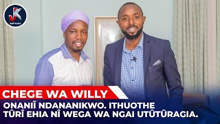 ONANIĨ NDANANIKWO.ITHUOTHE TÛRÎ EHIA NÎ WEGA WA NGAI UTÛTÛRAGIA; CHEGE WA WILLY.