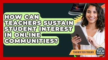 How Can Teachers Sustain Student Interest In Online Communities? - Teacher Tech Toolbox