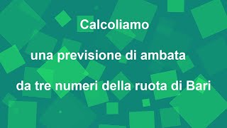 Calcoliamo la previsione di una ambata da tre numeri della ruota di Bari