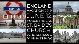 England Vacation 2019 June 12 Hodge the Cat, St. Bride’s Church, Somerset House, Postman’s Park England Vacation 2019 June 12 Hodge the Cat, St. Bride’s Church, Somerset House, Postman’s Park