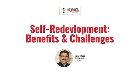 Self-Redevelopment Benefits & Challenges - Sulaiman Bhimani