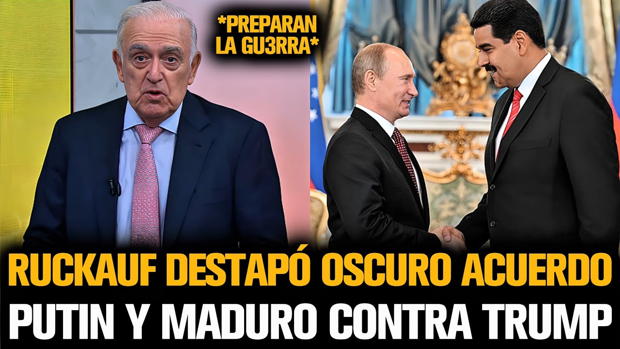 RUCKAUF DESTAPÓ OSCURO ACUERDO ENTRE PUTIN Y MADURO CONTRA TRUMP