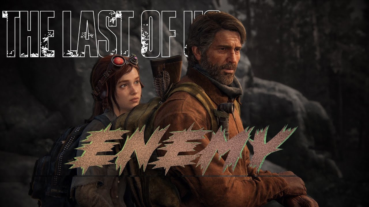 The Last Of Us l Enemy