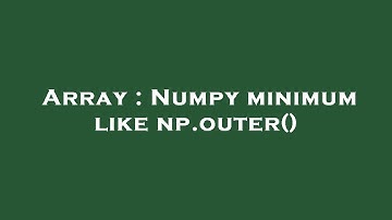 Array : Numpy minimum like np.outer()