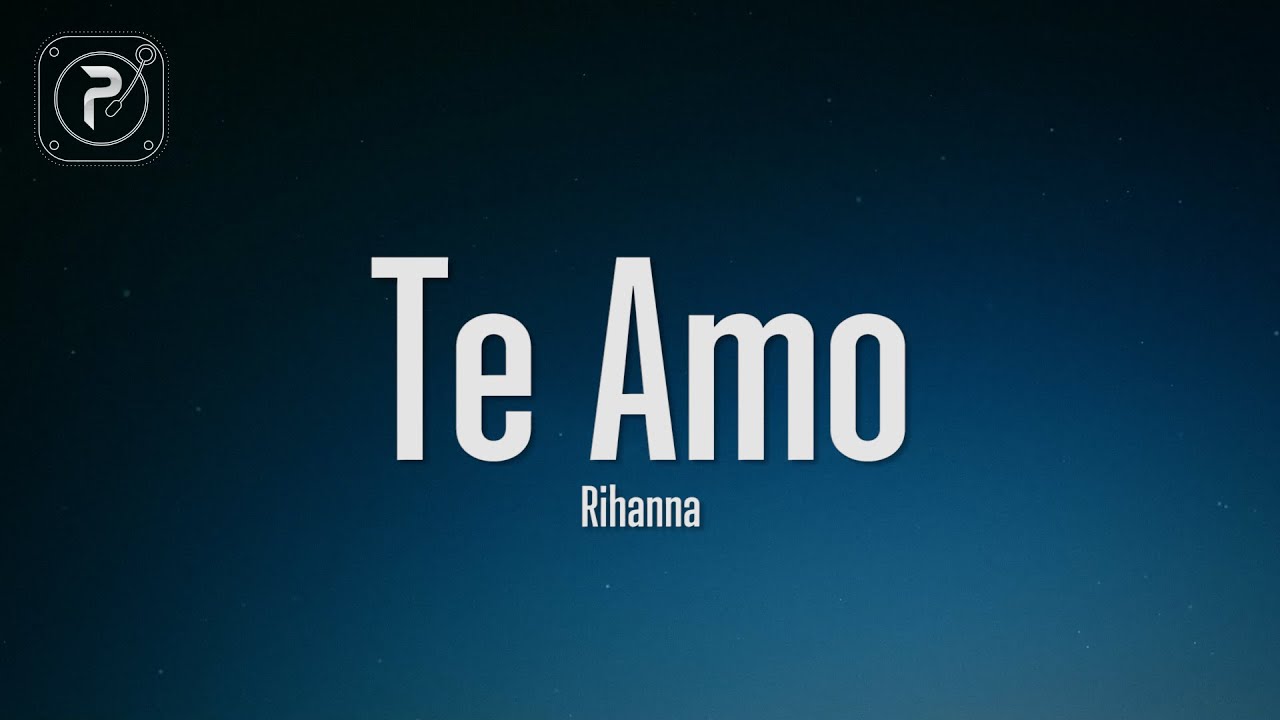 Rihanna - Te Amo (Lyrics)