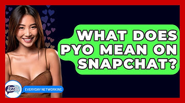 What Does PYO Mean on Snapchat? - Everyday-Networking