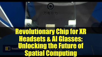 Revolutionary Chip for XR Headsets & AI Glasses: Unlocking the Future of Spatial Computing
