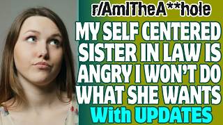 My Self Centered Sister In Law Is Angry I Won't Do What She Wants Reddit Stories