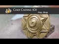 Prop: Shop - Molding & Casting 101: Cold Casting