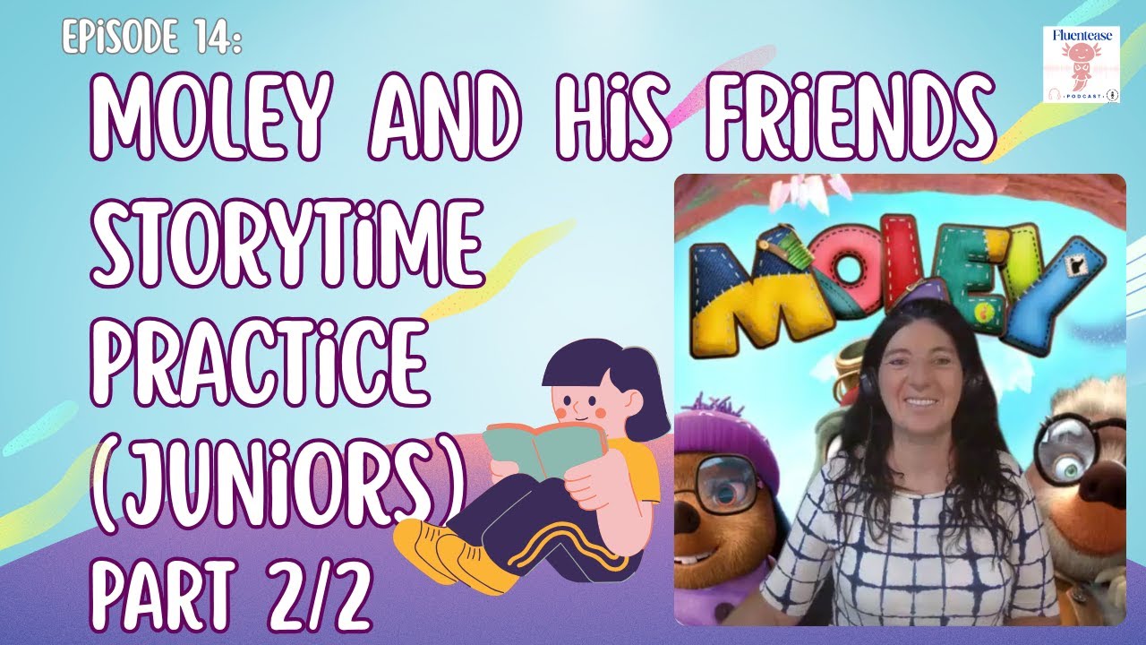 Episode 14: Moley and His Friends – Storytime Practice (Juniors) Part 2/2