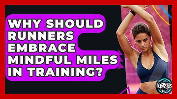 Why Should Runners Embrace Mindful Miles In Training? - Running Beyond Limits