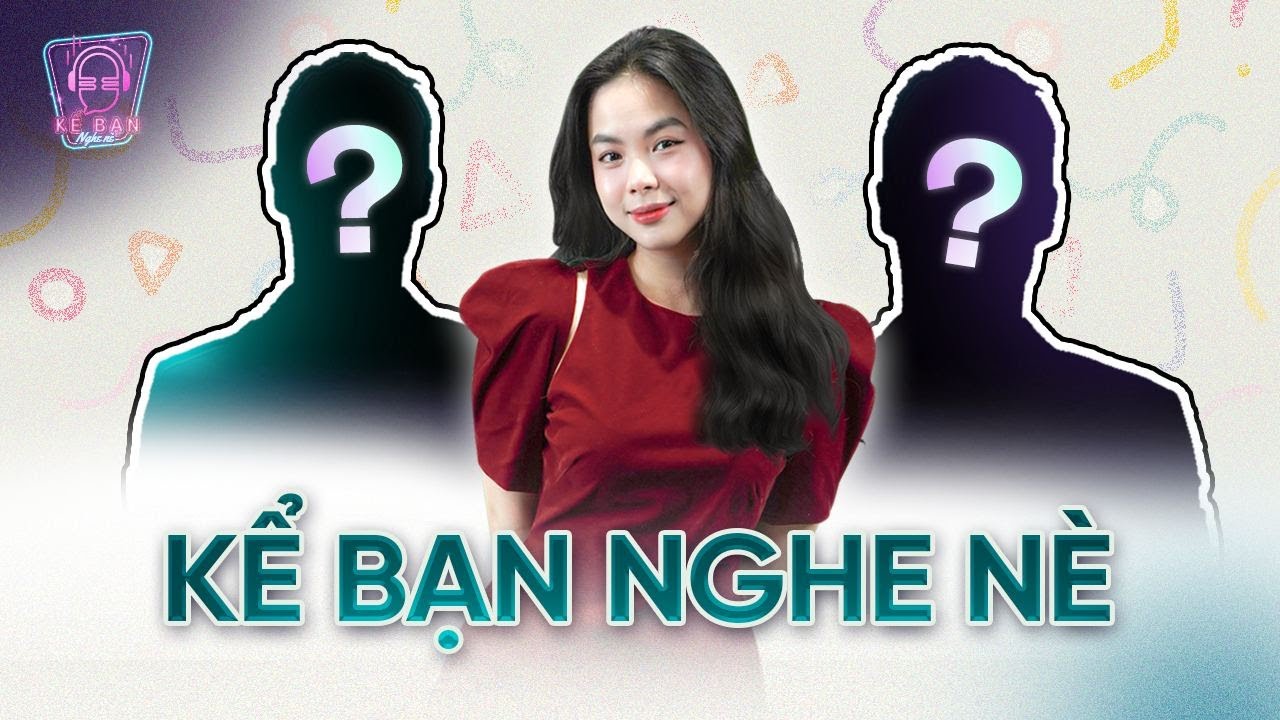 KỂ BẠN NGHE NÈ | Lời chào đầu tiên