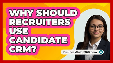 Why Should Recruiters Use Candidate CRM? - BusinessGuide360.com