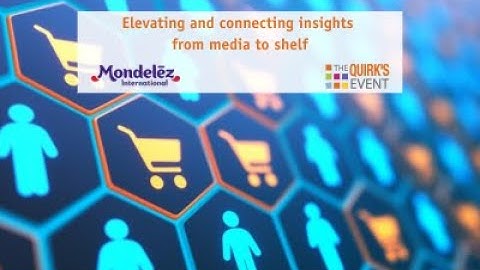 Mondelēz International Virtual Global Session: Elevating and connecting insights from media to shelf