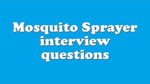 Mosquito Sprayer interview questions