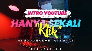 Cara Buat Intro Youtube Sekali Klik Menggunakan Android | Kinemaster Tutorial