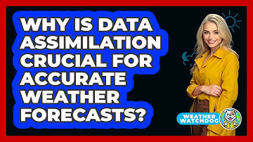 Why Is Data Assimilation Crucial For Accurate Weather Forecasts? - Weather Watchdog