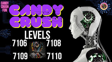 Candy Crush Levels, 7106, 7108, 7109, and 7110