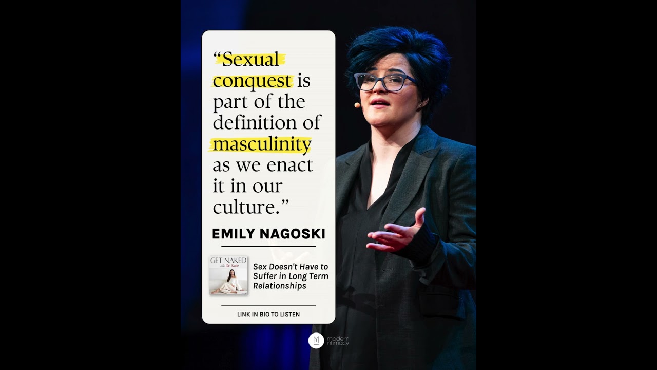 Emily Nagoski, author of Come As You Are, discusses sexual conquest and masculinity
