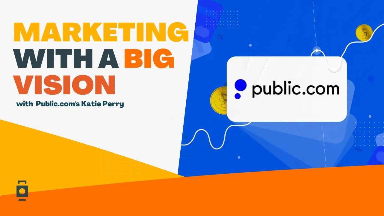 Public.com - Marketing with a Big Vision. A MARKETING CONVERSATION with Katie Perry