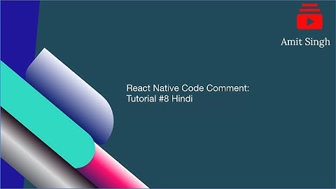 React Native Code Comments: Tutorial #8 Hindi