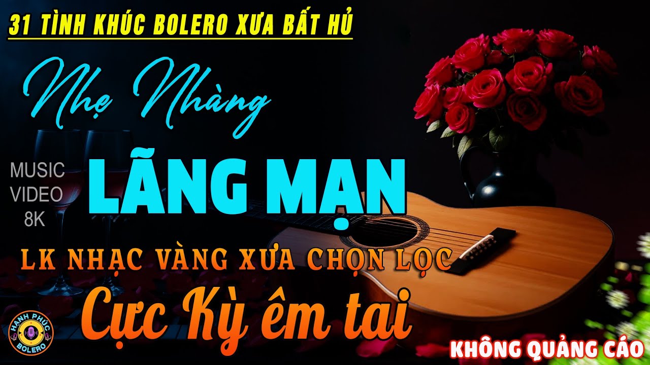 32 Tình Khúc Nhạc Vàng Xưa Chọn Lọc CỰC HAY & ÊM TAI - Lk Bolero 5.0 ĐỘC LẠ 2025 MỚI NHẤT HAY NHẤT