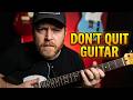 Thinking About Quitting Guitar? Watch This First!