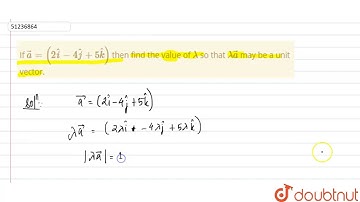 If `veca = (2hati - 4hatj + 5hatk)` then find the value of `lambda` so that `lambdaveca` may be a