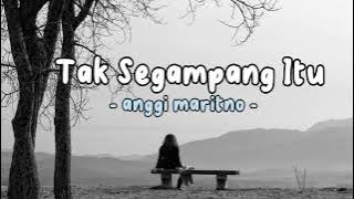 Tak Segampan Itu - anggi maritno -