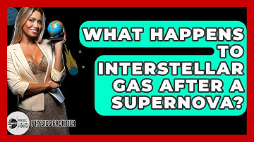 What Happens To Interstellar Gas After A Supernova? - Physics Frontier