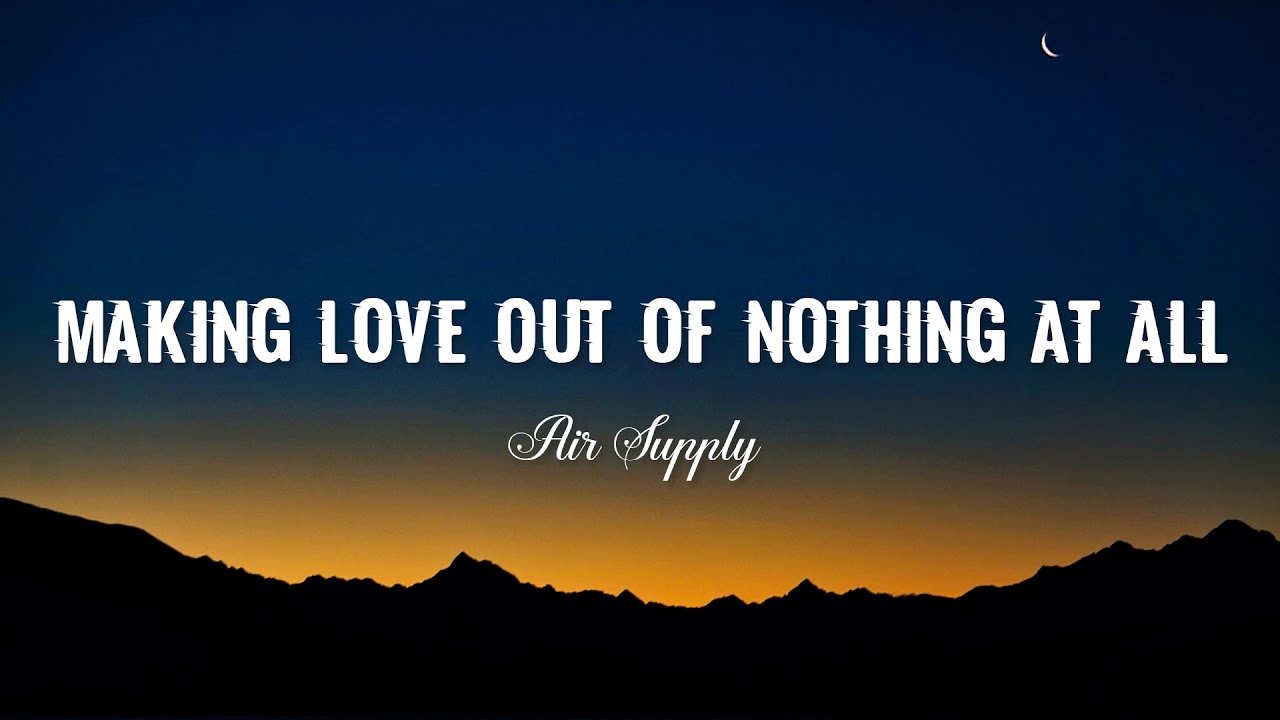 Air Supply   Making Love Out Of Nothing At All  Video Lyrics 