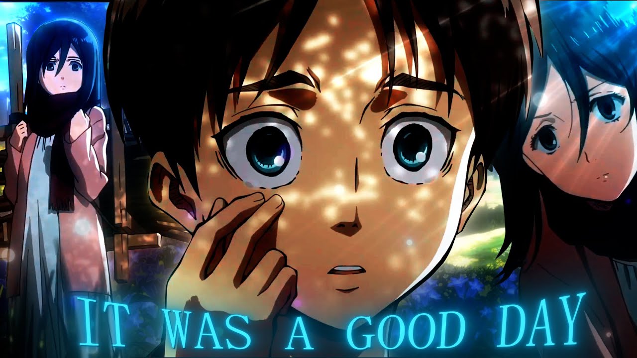 ATTACK ON TITAN - IT WAS A GOOD DAY [AMV/EDIT]!