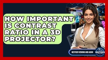 How Important Is Contrast Ratio In A 3D Projector? - NextGen Viewing and Audio